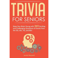 Trivia for Seniors: Keep Your Brain Young with 365 Exciting and Challenging Questions of Events from the 50s, 60s, 70s, and 80s!