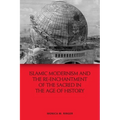 Islamic Modernism and the Re-Enchantment of the Sacred in the Age of History