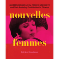 Nouvelles Femmes: Modern Women of the French New Wave and Their Enduring Contribution to Cinema