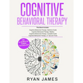 Cognitive Behavioral Therapy: Ultimate 4 Book Bundle to Retrain Your Brain and Overcome Depression, Anxiety, and Phobias