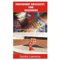 Friendship Bracelets for Beginners: Fundamental Step by Step Guide of making Friendship Bracelets with DIY Projects with Pictures Guide on Charming Lo