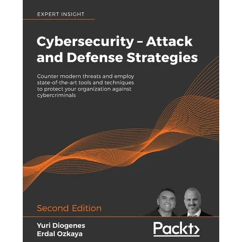 Cybersecurity - Attack and Defense Strategies - Second Edition: Counter modern threats and employ state-of-the-art tools and techniques to protect you