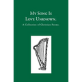 My Song is Love Unknown: A Collection of Christian Poems