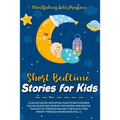 Short Bedtime Stories for Kids: A Collection of Meditation Tales to Help Children Falling Asleep Fast. Develop the Fantasy and Positive Thought of Tod