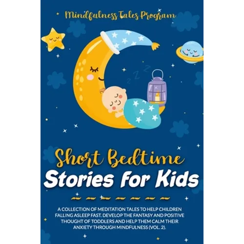 Short Bedtime Stories for Kids: A Collection of Meditation Tales to Help Children Falling Asleep Fast. Develop the Fantasy and Positive Thought of Tod