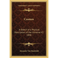 Cosmos: A Sketch of a Physical Description of the Universe V2 1858