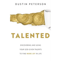 Talented: Discovering and Using Your God-Given Talents to Find More Joy in Life: Discovering and Using Your God-Given Talents to Find More Joy in Life