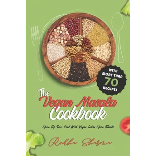 The Vegan Masala Cookbook: Spice Up Your Food With Vegan Indian Spice Blends