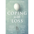 Coping With Loss: Nurturing Resilience Through Grief and Difficult Times a Practical Toolkit for Self-Help Healing