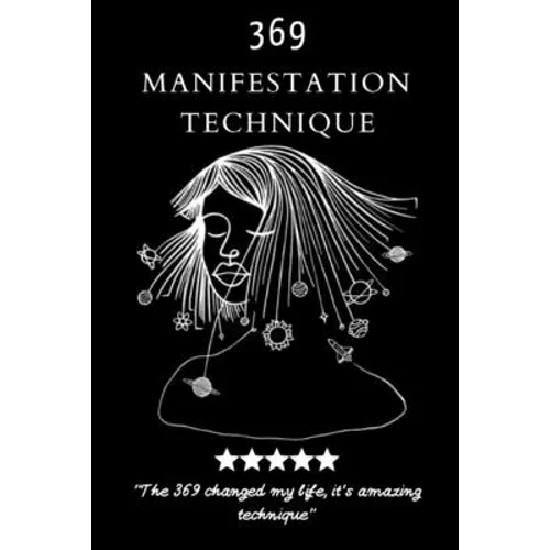 369 Manifestation Technique: Manifestation of the Law of Attraction to realize your Dreams, using the Power of 3,6,9, Magic Numbers Method (6x9 -160 p