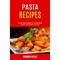 Pasta Recipes: An Easy Pasta Cookbook for Your Gathering (Greatest Pasta Cookbook of All Time)