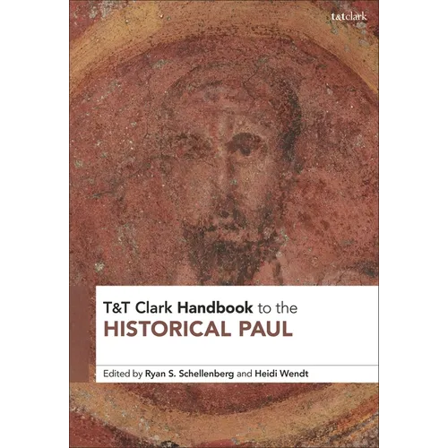 T&T Clark Handbook to the Historical Paul