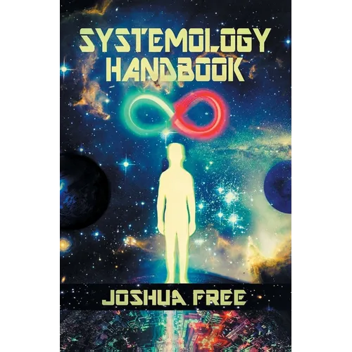 The Systemology Handbook: Unlocking True Power of the Human Spirit & The Highest State of Knowing and Being