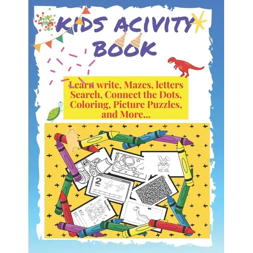 kids activity book learn write, mazes, letters search, connect the dots, coloring, pictures puzzles and more: 145 pages of fun never bored, with illus