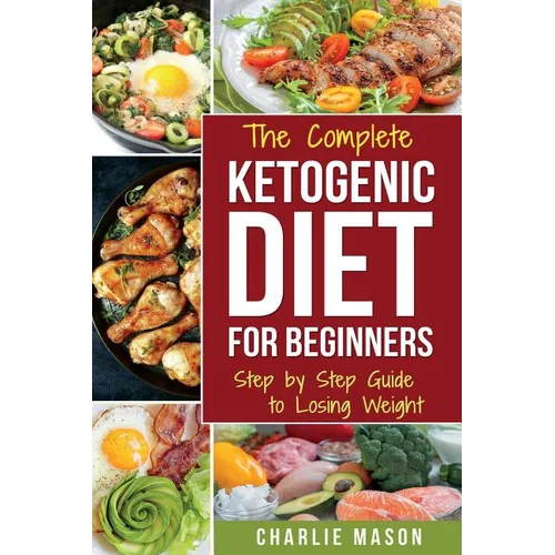 Ketogenic Diet for Beginners: Lose a Lot of Weight Fast Using Your Body's Natural Processes