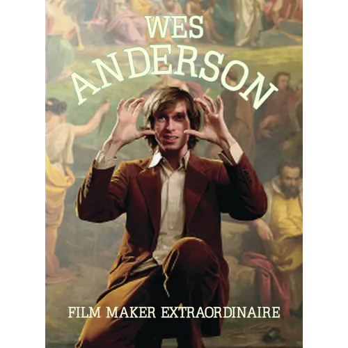 Wes Anderson: Film Maker Extraordinaire