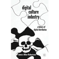 Digital Culture Industry: A History of Digital Distribution