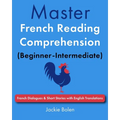 Master French Reading Comprehension (Beginner-Intermediate): French Dialogues & Short Stories with English Translations