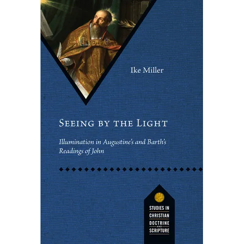 Seeing by the Light: Illumination in Augustine's and Barth's Readings of John
