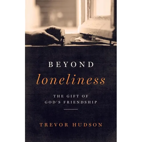 Beyond Loneliness: The Gift of God's Friendship