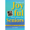 Decades of Joyful Short Stories for Seniors: Uplifting Memories that Warm the Heart