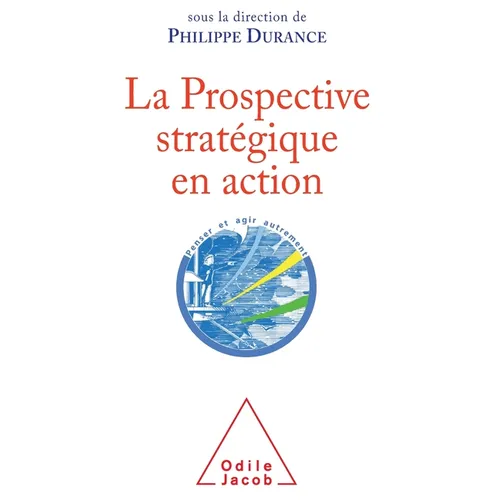 Strategic Foresight in Action / La Prospective stratégique en action