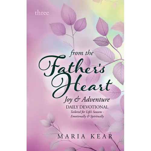 From the Father's Heart Joy & Adventure (Book 3): Daily Devotional Tailored for Life's Seasons - Emotionally and Spiritually