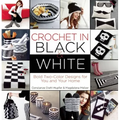 Crochet in Black-And-White: Bold Tow-Color Designs for You and Your Home
