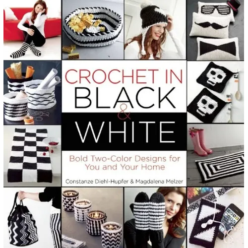 Crochet in Black-And-White: Bold Tow-Color Designs for You and Your Home