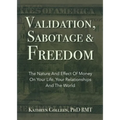 Validation, Sabotage And Freedom: The Nature And Effect Of Money On Your Life, Your Relationships And The World