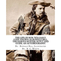The life of Hon. William F. Cody, known as Buffalo Bill, the famous hunter, scout and guide. An autobiography. By: Buffalo Bill, Illustrated By: N. C.