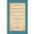 Institutes of Natural Law; Being the Substance of a Course of Lectures on Grotius de Jure Belli et Pacis, Read in St. John's College Cambridge (1832)