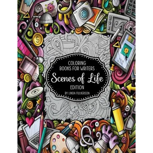 Coloring Books for Writers: Scenes of Life Edition: Story Starters and Brainstorming Helps