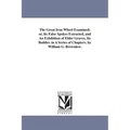 The Great Iron Wheel Examined; or, Its False Spokes Extracted, and An Exhibition of Elder Graves, Its Builder. in A Series of Chapters. by William G.