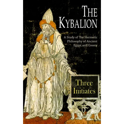 The Kybalion: A Study of The Hermetic Philosophy of Ancient Egypt and Greece