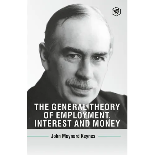 The General Theory Of Employment, Interest And Money