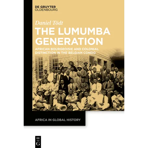 The Lumumba Generation: African Bourgeoisie and Colonial Distinction in the Belgian Congo