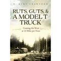 Ruts, Guts, & a Model T Truck: Cruising the West at 15 Miles Per Hour
