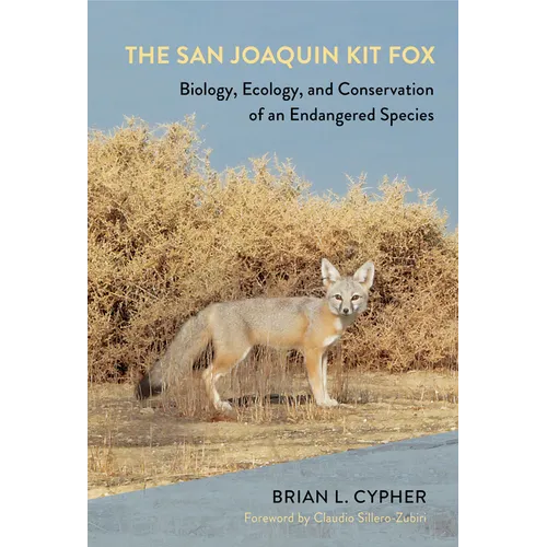 The San Joaquin Kit Fox: Biology, Ecology, and Conservation of an Endangered Species