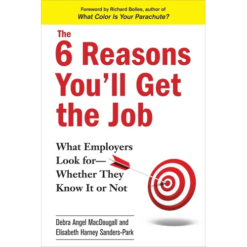 The 6 Reasons You'll Get the Job: What Employers Look for--Whether They Know It or Not