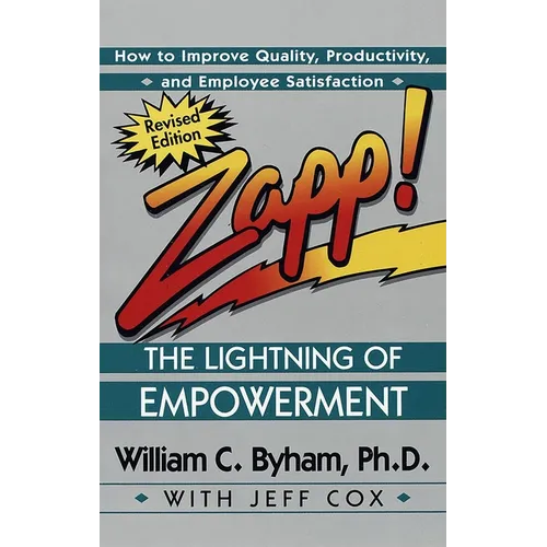 Zapp! the Lightning of Empowerment: How to Improve Quality, Productivity, and Employee Satisfaction