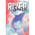 River Shark: A Story of Falling into Darkness- And Fighting to Find The Light