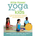Little Flower Yoga for Kids: A Yoga and Mindfulness Program to Help Your Child Improve Attention and Emotional Balance