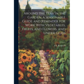 Around the Year in the Garden, a Seasonable Guide and Reminder for Work With Vegetables, Fruits, and Flowers, and Under Glass