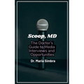 Scoop, MD: The Doctor's Guide to Media Interviews and Opportunities
