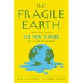 The Fragile Earth: Writing from the New Yorker on Climate Change
