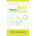Vitamin B17 - Die Revolution in der Krebsmedizin: Ein Ratgeber aus der ärztlichen Praxis nach der Dr. Puttich Krebstherapie