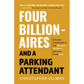 Four Billionaires and a Parking Attendant: Success Strategies from the Wealthy, Powerful, and Just Plain Wise