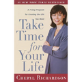 Take Time for Your Life: A 7-Step Program for Creating the Life You Want