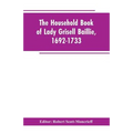 The household book of Lady Grisell Baillie, 1692-1733